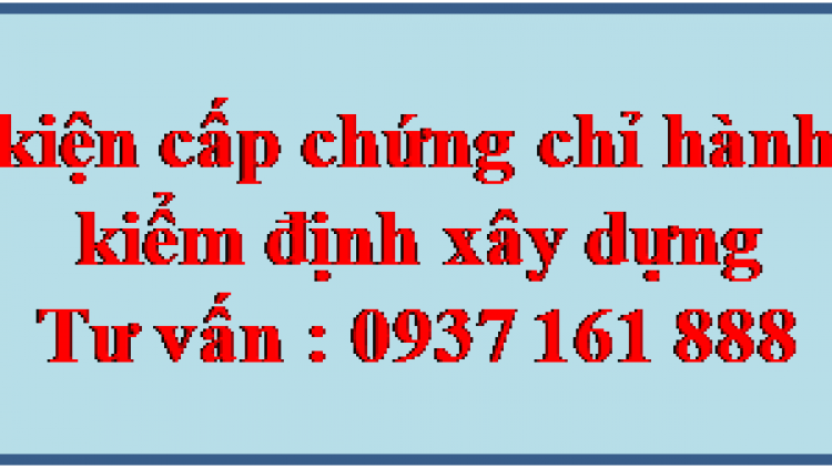 Điều kiện cấp chứng chỉ hành nghề kiểm định xây dựng